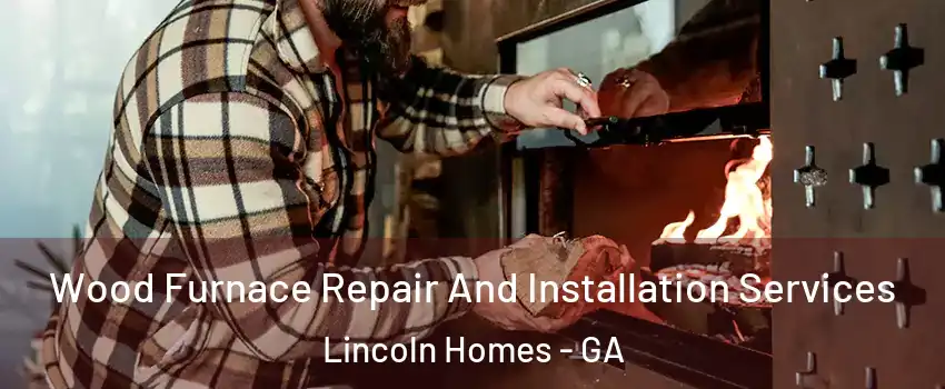 Wood Furnace Repair And Installation Services Lincoln Homes - GA