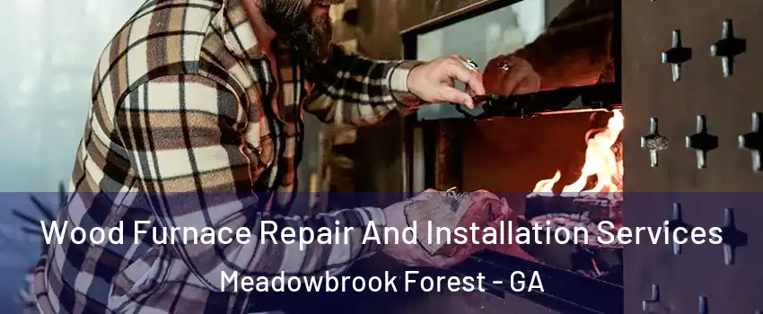 Wood Furnace Repair And Installation Services Meadowbrook Forest - GA