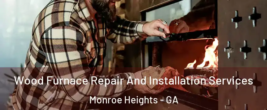 Wood Furnace Repair And Installation Services Monroe Heights - GA