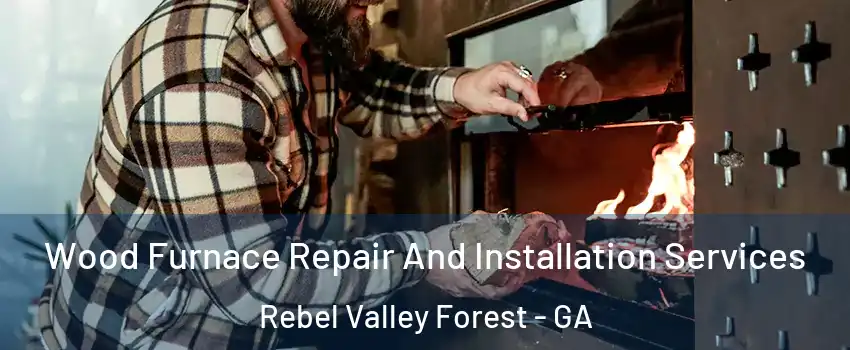 Wood Furnace Repair And Installation Services Rebel Valley Forest - GA