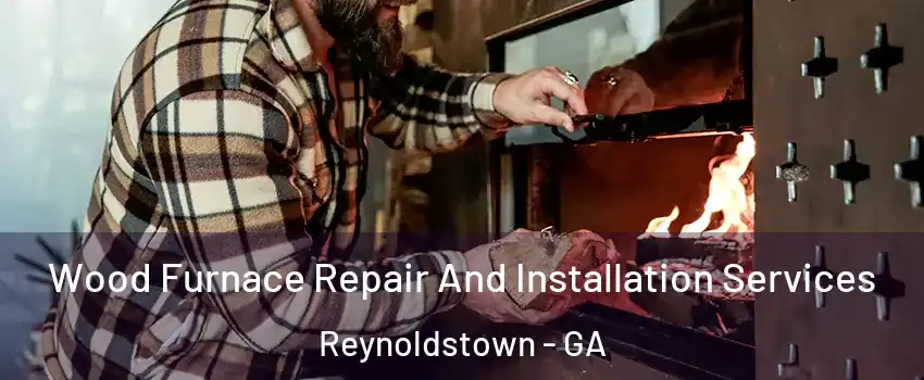 Wood Furnace Repair And Installation Services Reynoldstown - GA