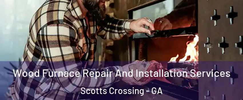 Wood Furnace Repair And Installation Services Scotts Crossing - GA