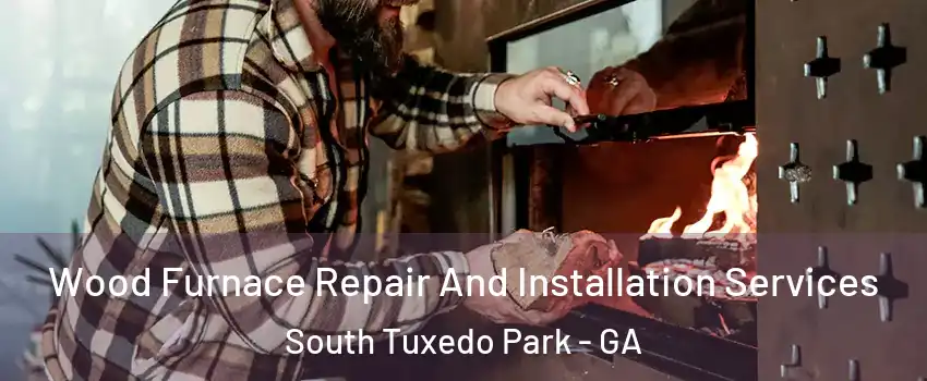 Wood Furnace Repair And Installation Services South Tuxedo Park - GA