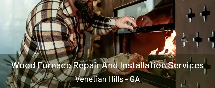 Wood Furnace Repair And Installation Services Venetian Hills - GA