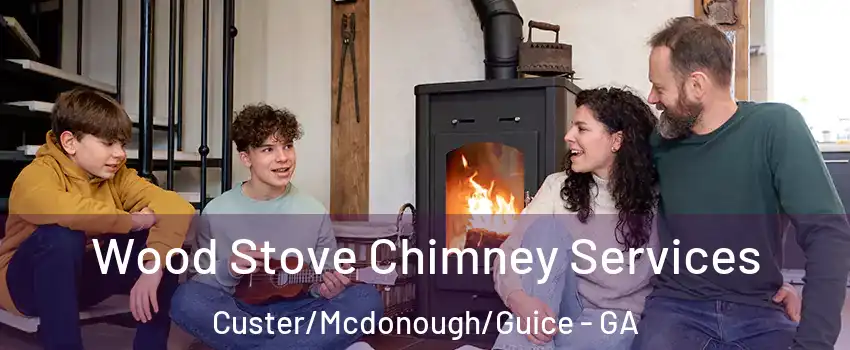 Wood Stove Chimney Services Custer/Mcdonough/Guice - GA
