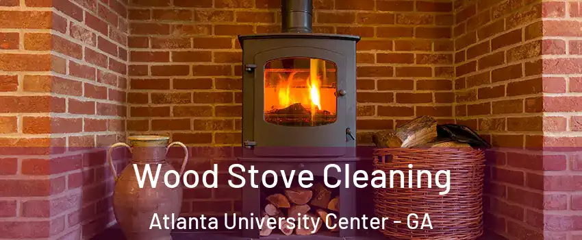Wood Stove Cleaning Atlanta University Center - GA