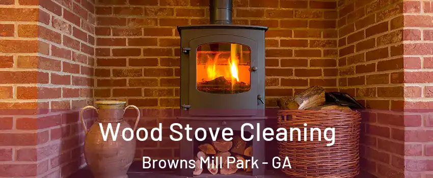 Wood Stove Cleaning Browns Mill Park - GA