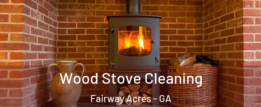 Wood Stove Cleaning Fairway Acres - GA