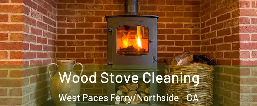Wood Stove Cleaning West Paces Ferry/Northside - GA
