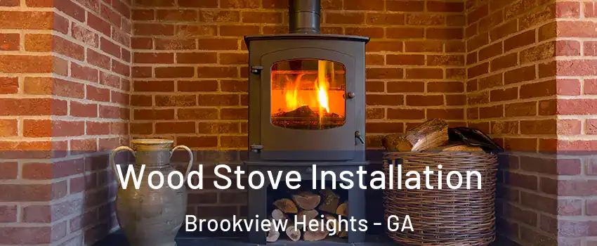 Wood Stove Installation Brookview Heights - GA