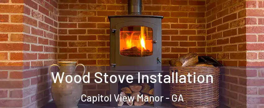 Wood Stove Installation Capitol View Manor - GA