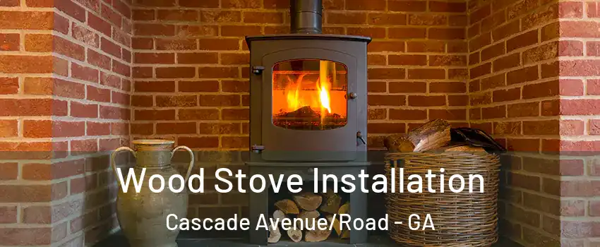 Wood Stove Installation Cascade Avenue/Road - GA