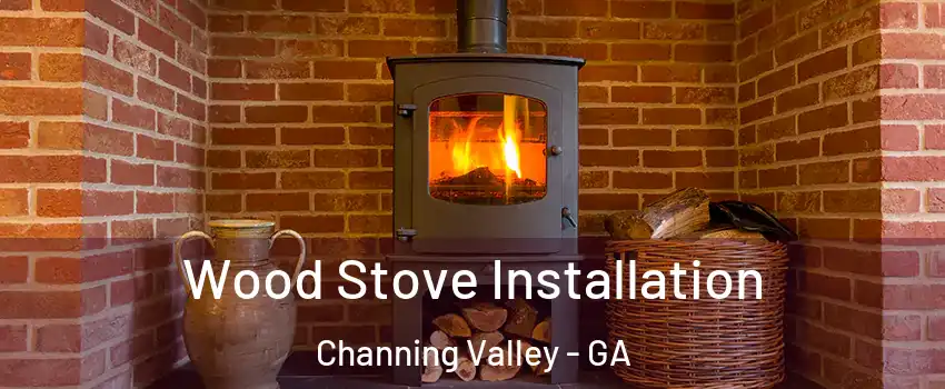 Wood Stove Installation Channing Valley - GA