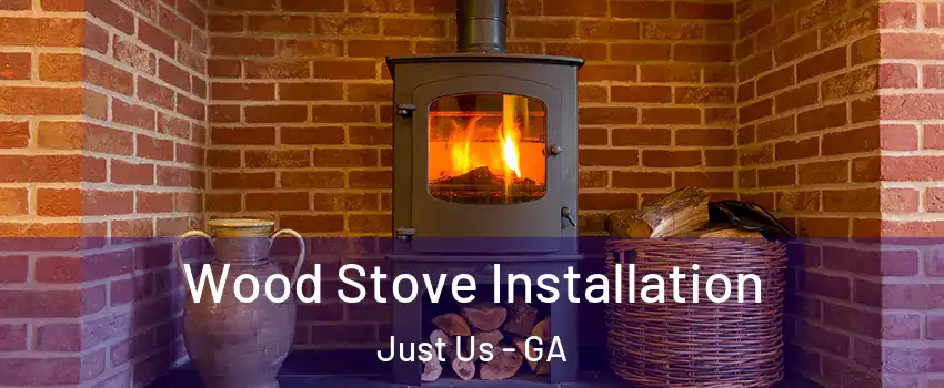 Wood Stove Installation Just Us - GA