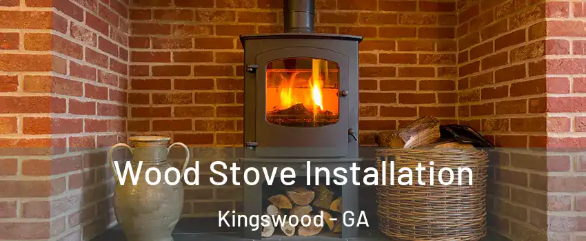 Wood Stove Installation Kingswood - GA