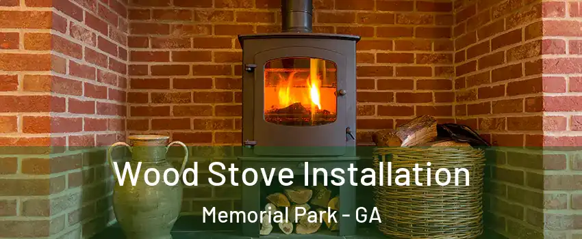 Wood Stove Installation Memorial Park - GA