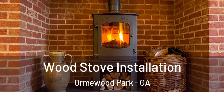 Wood Stove Installation Ormewood Park - GA
