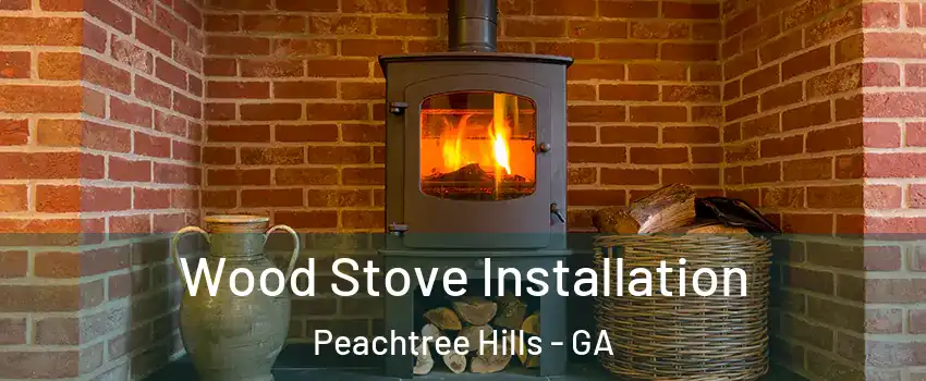 Wood Stove Installation Peachtree Hills - GA