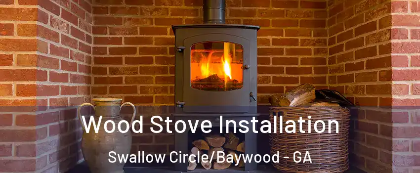 Wood Stove Installation Swallow Circle/Baywood - GA