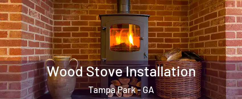 Wood Stove Installation Tampa Park - GA