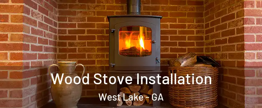 Wood Stove Installation West Lake - GA
