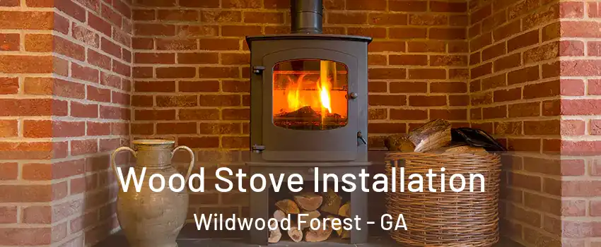 Wood Stove Installation Wildwood Forest - GA