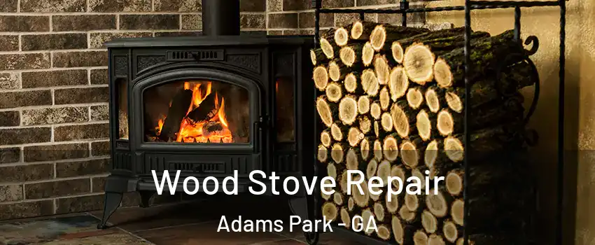 Wood Stove Repair Adams Park - GA