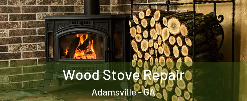 Wood Stove Repair Adamsville - GA