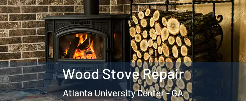 Wood Stove Repair Atlanta University Center - GA