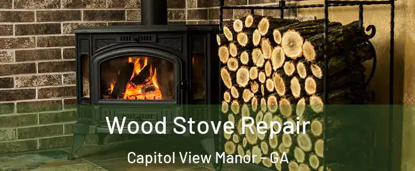 Wood Stove Repair Capitol View Manor - GA