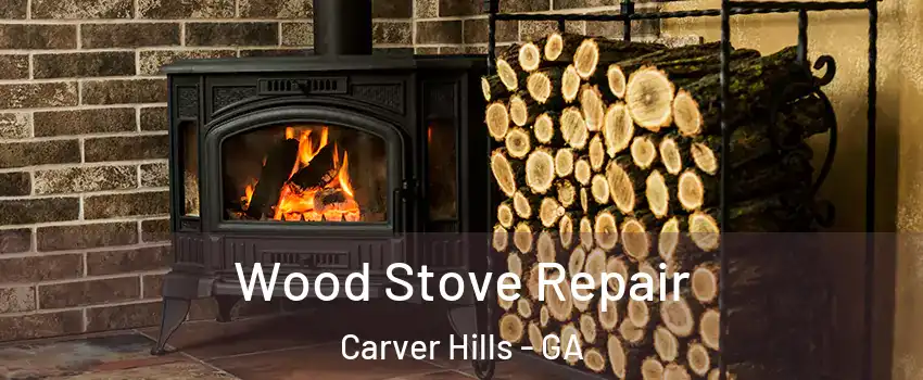 Wood Stove Repair Carver Hills - GA