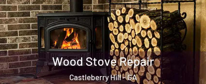 Wood Stove Repair Castleberry Hill - GA
