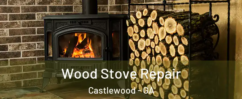Wood Stove Repair Castlewood - GA