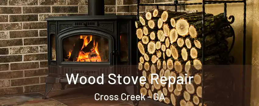 Wood Stove Repair Cross Creek - GA