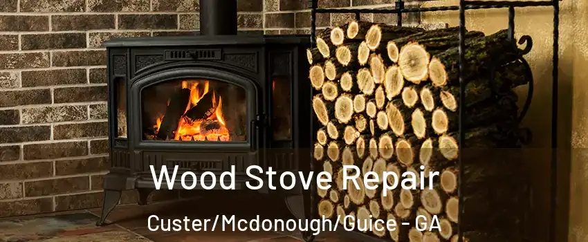 Wood Stove Repair Custer/Mcdonough/Guice - GA