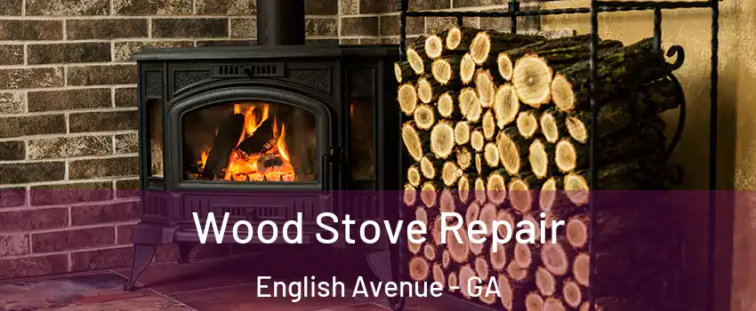Wood Stove Repair English Avenue - GA