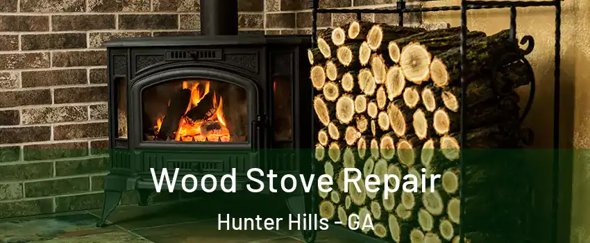 Wood Stove Repair Hunter Hills - GA