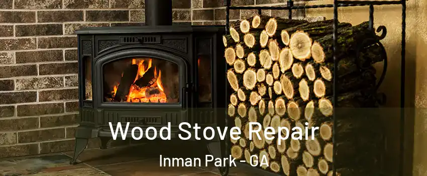 Wood Stove Repair Inman Park - GA