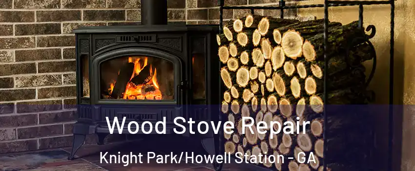 Wood Stove Repair Knight Park/Howell Station - GA