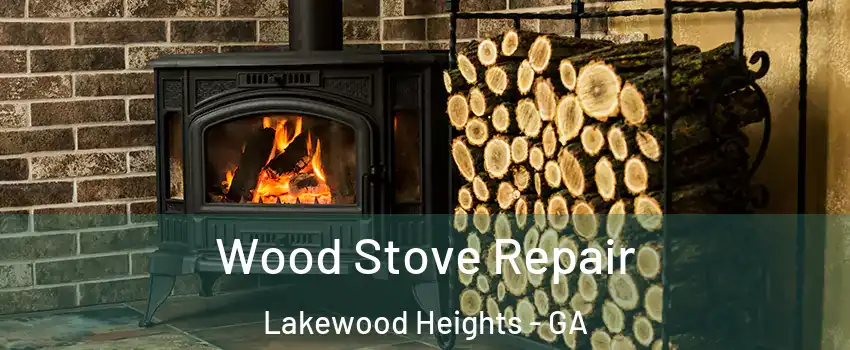 Wood Stove Repair Lakewood Heights - GA