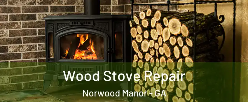 Wood Stove Repair Norwood Manor - GA