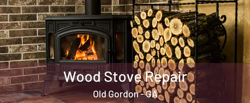 Wood Stove Repair Old Gordon - GA