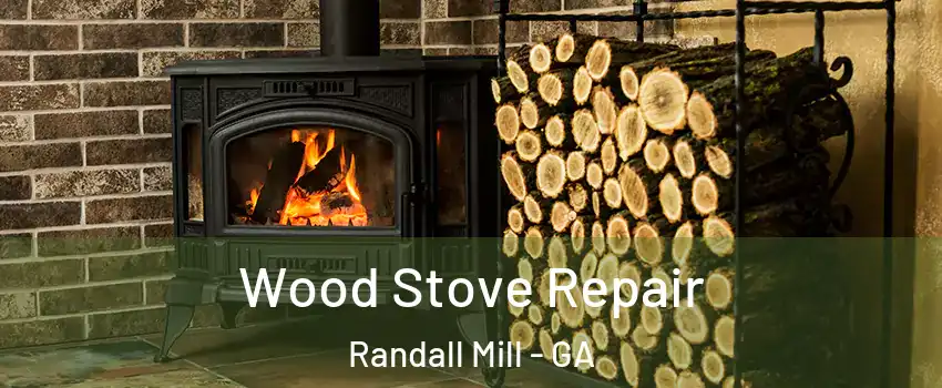 Wood Stove Repair Randall Mill - GA