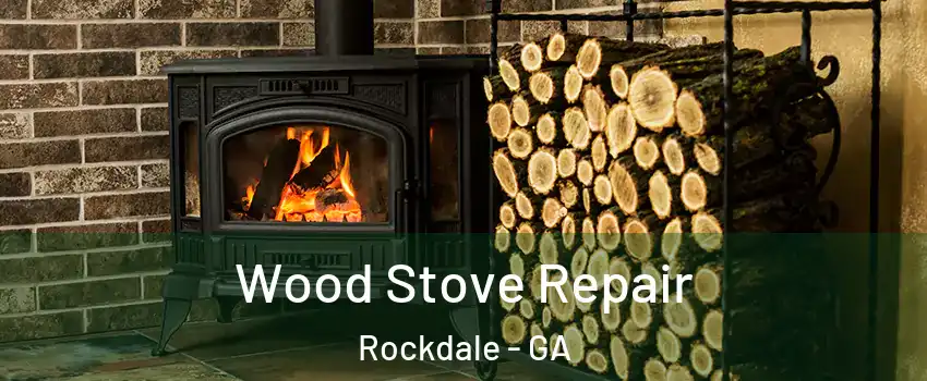 Wood Stove Repair Rockdale - GA