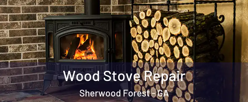Wood Stove Repair Sherwood Forest - GA