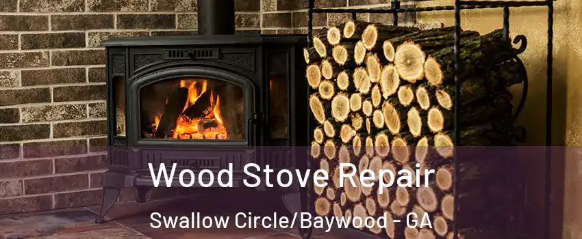Wood Stove Repair Swallow Circle/Baywood - GA