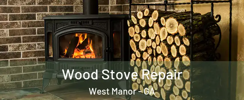Wood Stove Repair West Manor - GA
