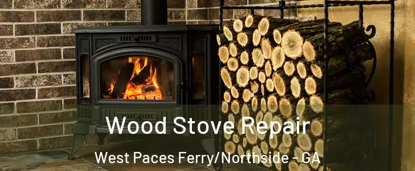 Wood Stove Repair West Paces Ferry/Northside - GA