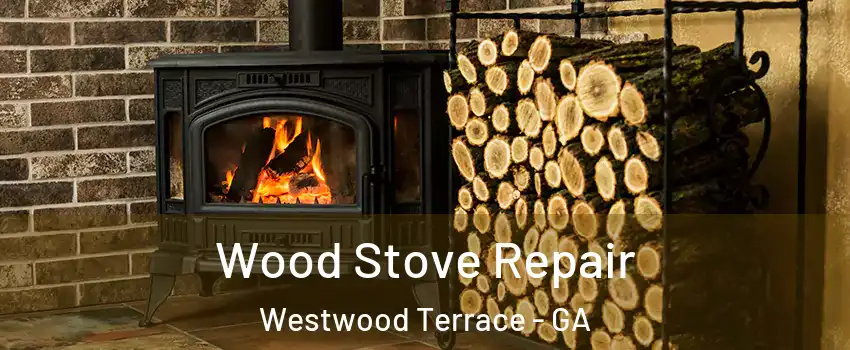 Wood Stove Repair Westwood Terrace - GA